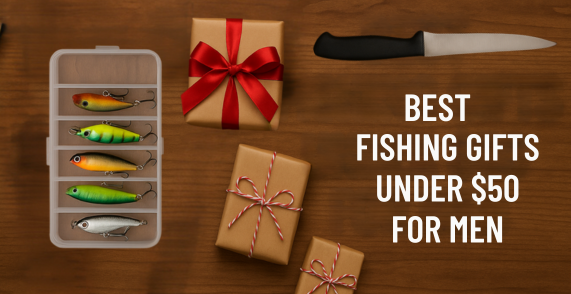 Best Fishing Gifts Under $50 for Men